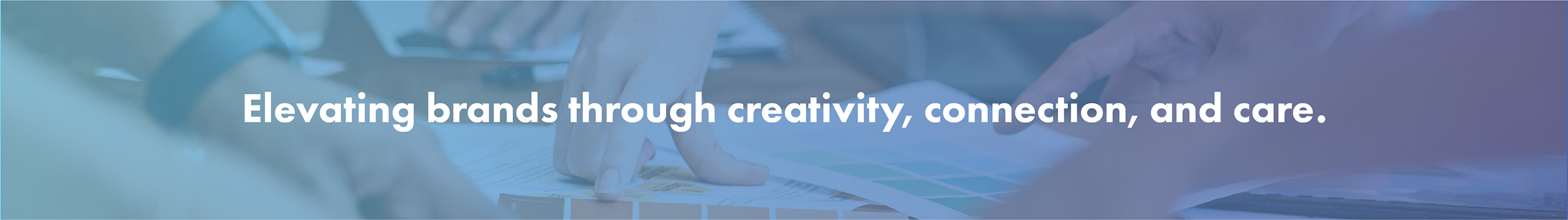 Elevating brands through creativity, connection, and care